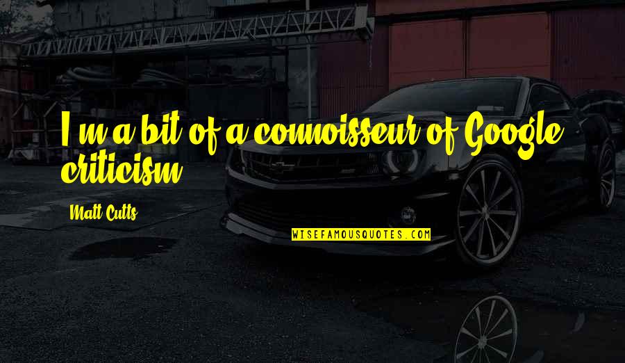 Blessed With The Best Boyfriend Quotes By Matt Cutts: I'm a bit of a connoisseur of Google Blessed With The Best Boyfriend Quotes By Matt Cutts: I'm a bit of a connoisseur of Google