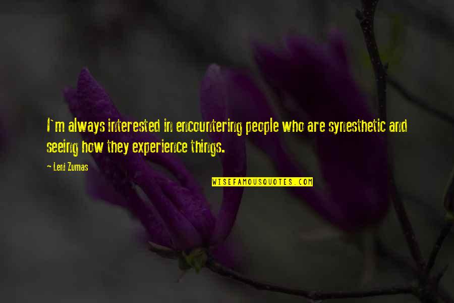 Blessedly Quotes By Leni Zumas: I'm always interested in encountering people who are