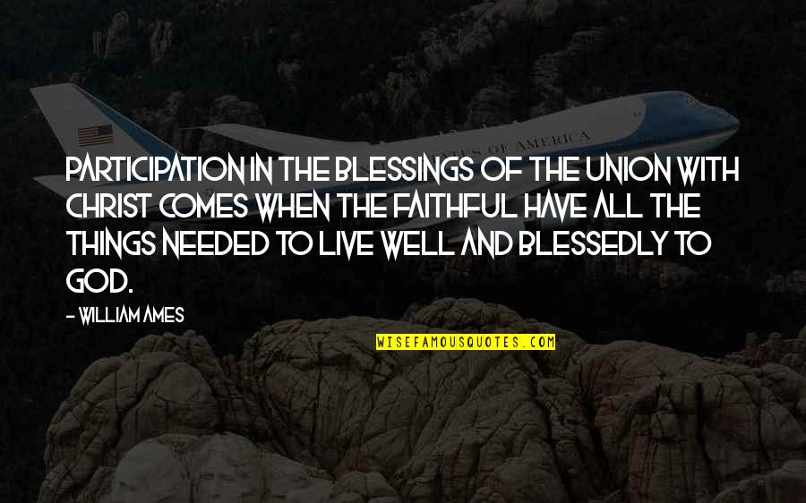 Blessedly Quotes By William Ames: Participation in the blessings of the union with