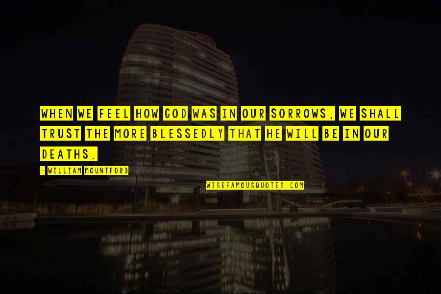 Blessedly Quotes By William Mountford: When we feel how God was in our Blessedly Quotes By William Mountford: When we feel how God was in our
