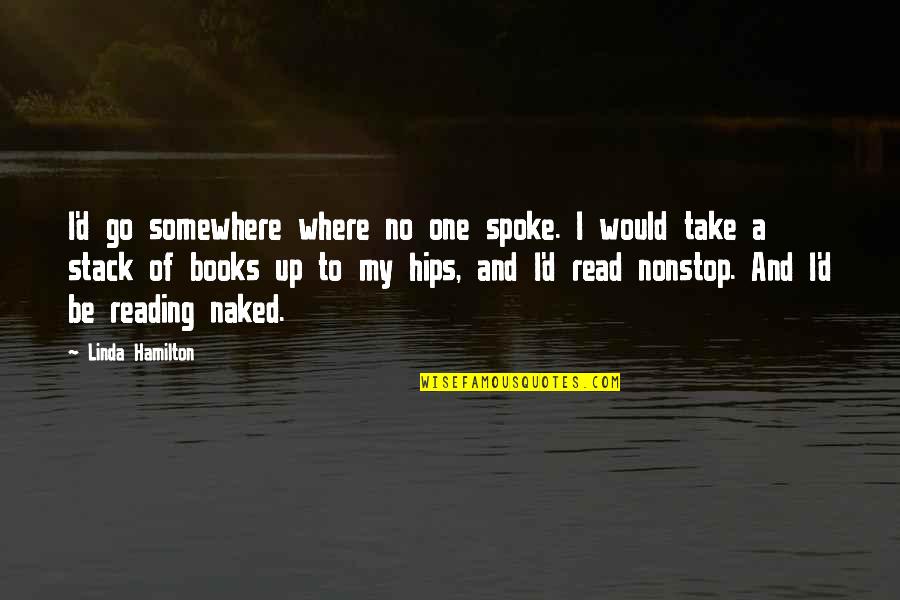Blessedly Yt Quotes By Linda Hamilton: I'd go somewhere where no one spoke. I Blessedly Yt Quotes By Linda Hamilton: I'd go somewhere where no one spoke. I