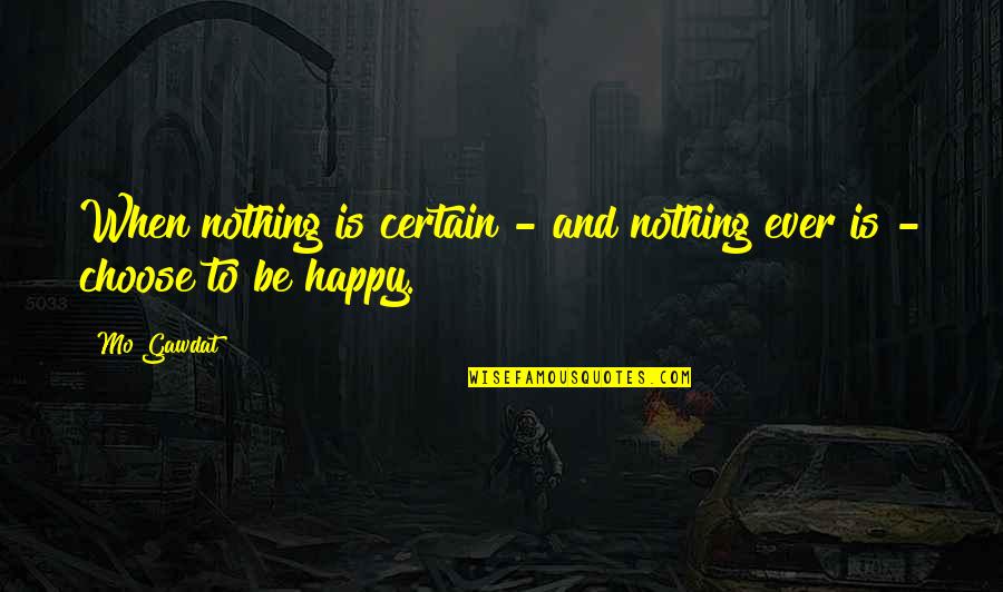 Blessedness Of Possessing Quotes By Mo Gawdat: When nothing is certain - and nothing ever