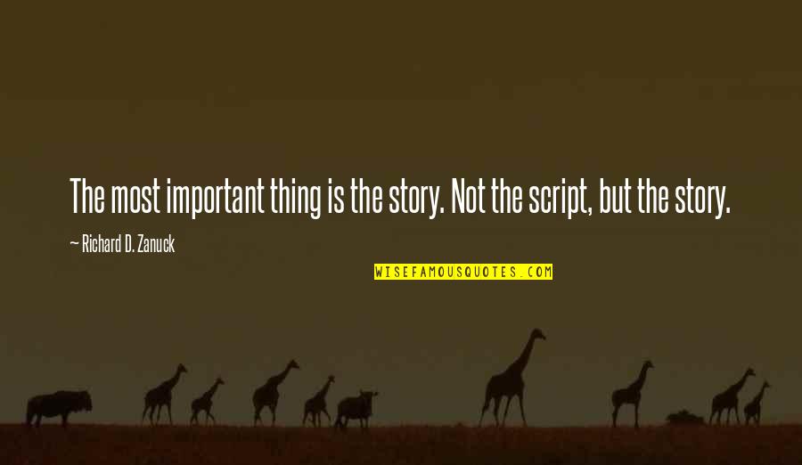 Blessedness Of Possessing Quotes By Richard D. Zanuck: The most important thing is the story. Not