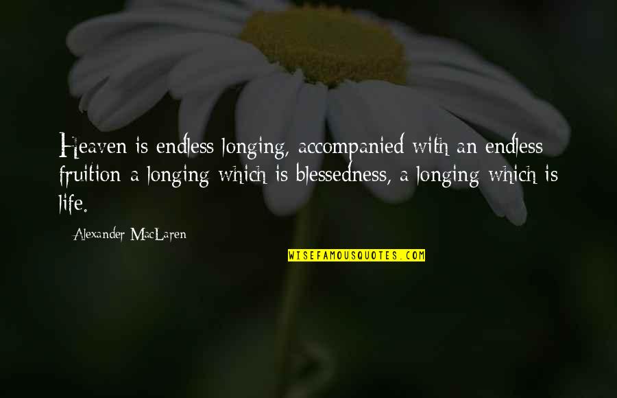 Blessedness Quotes By Alexander MacLaren: Heaven is endless longing, accompanied with an endless