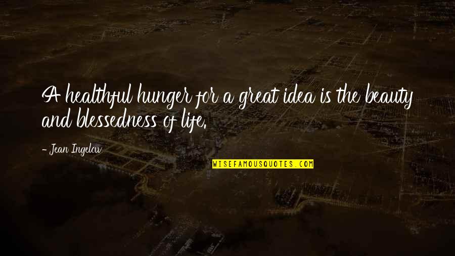 Blessedness Quotes By Jean Ingelow: A healthful hunger for a great idea is