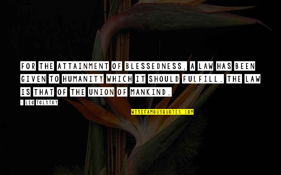 Blessedness Quotes By Leo Tolstoy: For the attainment of blessedness, a law has