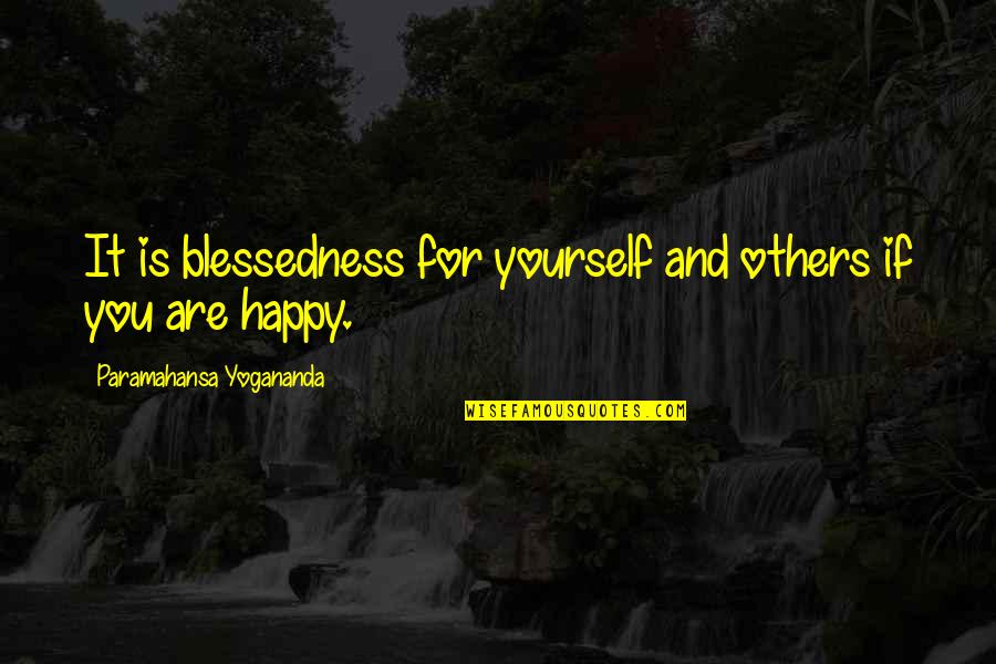 Blessedness Quotes By Paramahansa Yogananda: It is blessedness for yourself and others if Blessedness Quotes By Paramahansa Yogananda: It is blessedness for yourself and others if