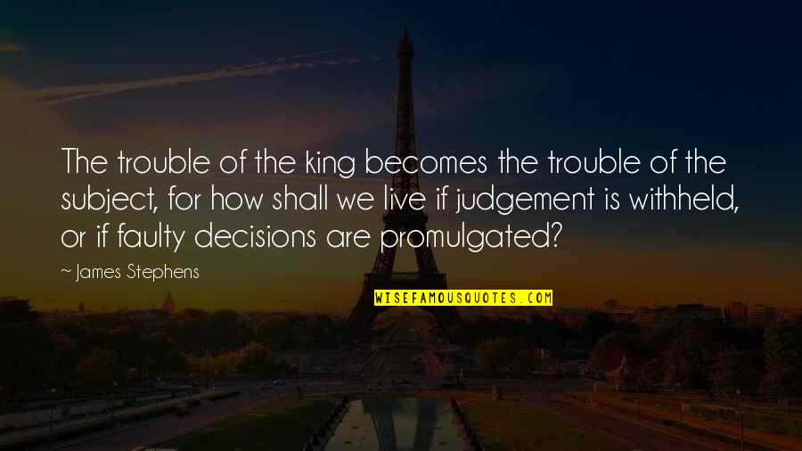 Blessedx Quotes By James Stephens: The trouble of the king becomes the trouble