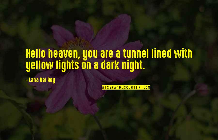 Blessedx Quotes By Lana Del Rey: Hello heaven, you are a tunnel lined with