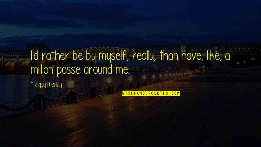 Blessedx Quotes By Ziggy Marley: I'd rather be by myself, really, than have,