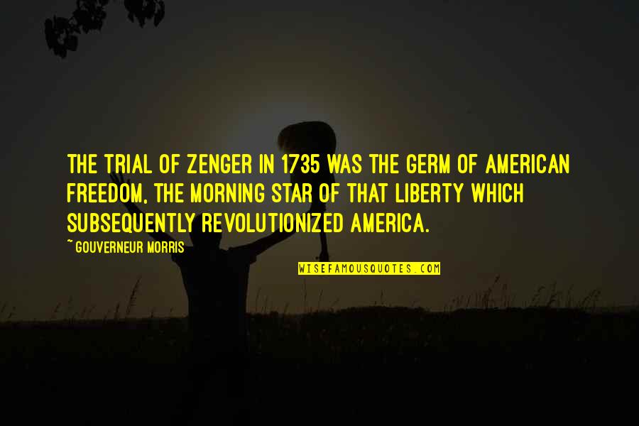 Blesser Park Quotes By Gouverneur Morris: The trial of Zenger in 1735 was the
