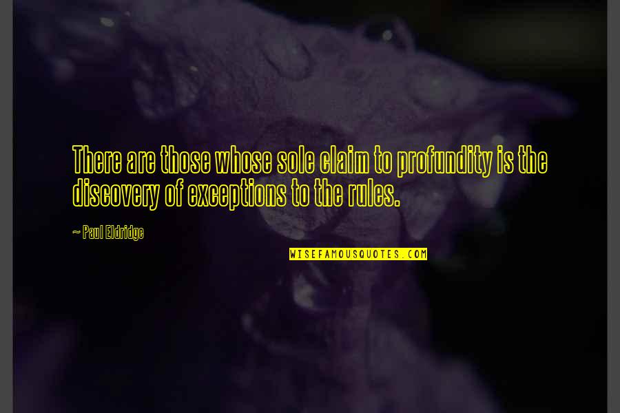Blessess Quotes By Paul Eldridge: There are those whose sole claim to profundity Blessess Quotes By Paul Eldridge: There are those whose sole claim to profundity