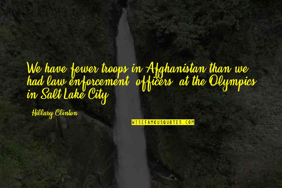 Blesseth Quotes By Hillary Clinton: We have fewer troops in Afghanistan than we Blesseth Quotes By Hillary Clinton: We have fewer troops in Afghanistan than we