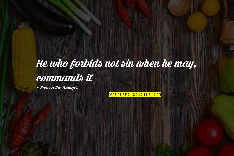 Blesseth Quotes By Seneca The Younger: He who forbids not sin when he may,