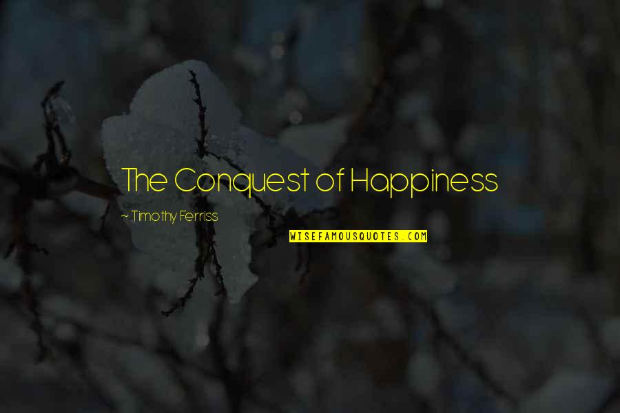 Blesseth Quotes By Timothy Ferriss: The Conquest of Happiness