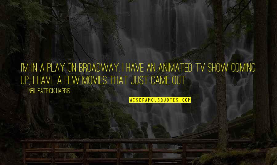 Blessful Quotes By Neil Patrick Harris: I'm in a play on Broadway, I have Blessful Quotes By Neil Patrick Harris: I'm in a play on Broadway, I have