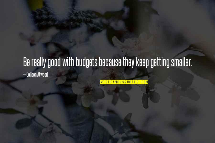 Blessie Wesley Quotes By Colleen Atwood: Be really good with budgets because they keep Blessie Wesley Quotes By Colleen Atwood: Be really good with budgets because they keep