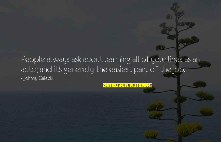Blessie Weslys Best Quotes By Johnny Galecki: People always ask about learning all of your Blessie Weslys Best Quotes By Johnny Galecki: People always ask about learning all of your