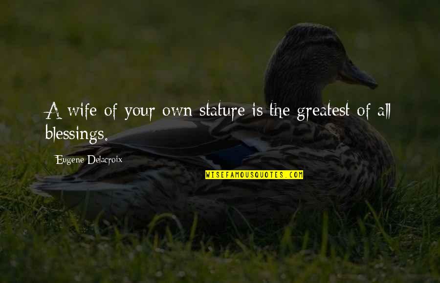 Blessing A Marriage Quotes By Eugene Delacroix: A wife of your own stature is the Blessing A Marriage Quotes By Eugene Delacroix: A wife of your own stature is the