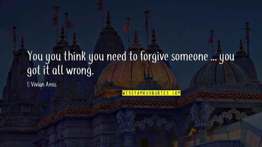 Blessing And Forgiveness Quotes By Vivian Amis: You you think you need to forgive someone