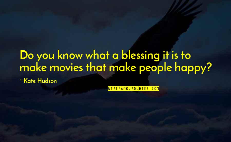 Blessing And Happy Quotes By Kate Hudson: Do you know what a blessing it is