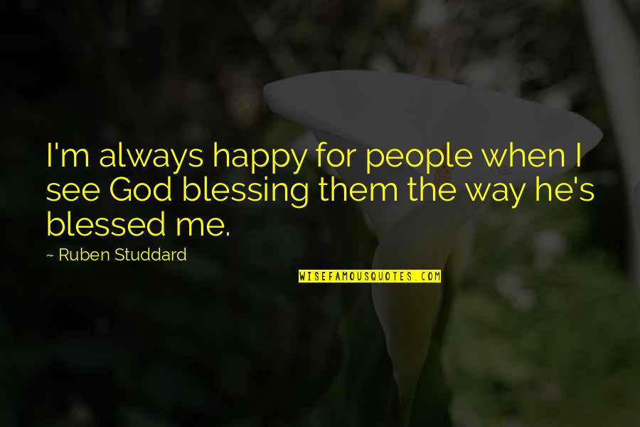 Blessing And Happy Quotes By Ruben Studdard: I'm always happy for people when I see
