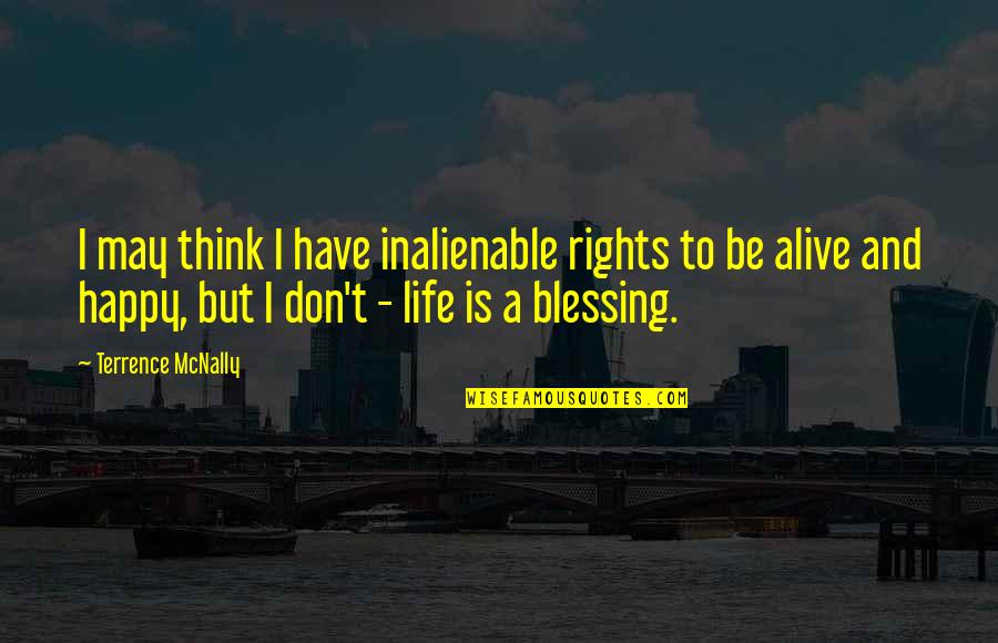 Blessing And Happy Quotes By Terrence McNally: I may think I have inalienable rights to