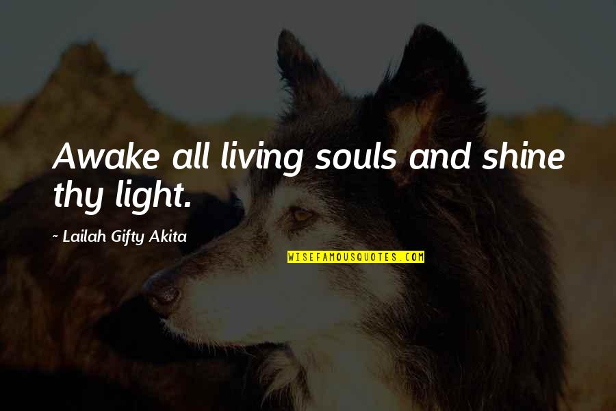 Blessing And Lesson Quotes By Lailah Gifty Akita: Awake all living souls and shine thy light.