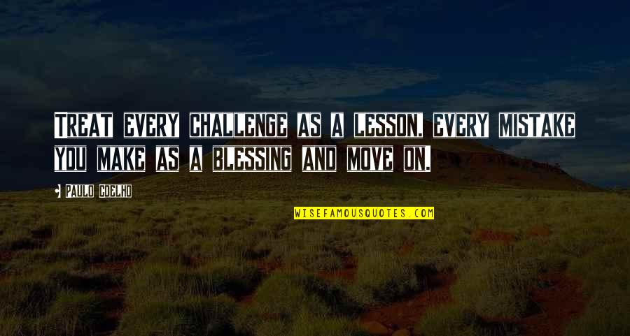 Blessing And Lesson Quotes By Paulo Coelho: Treat every challenge as a lesson, every mistake