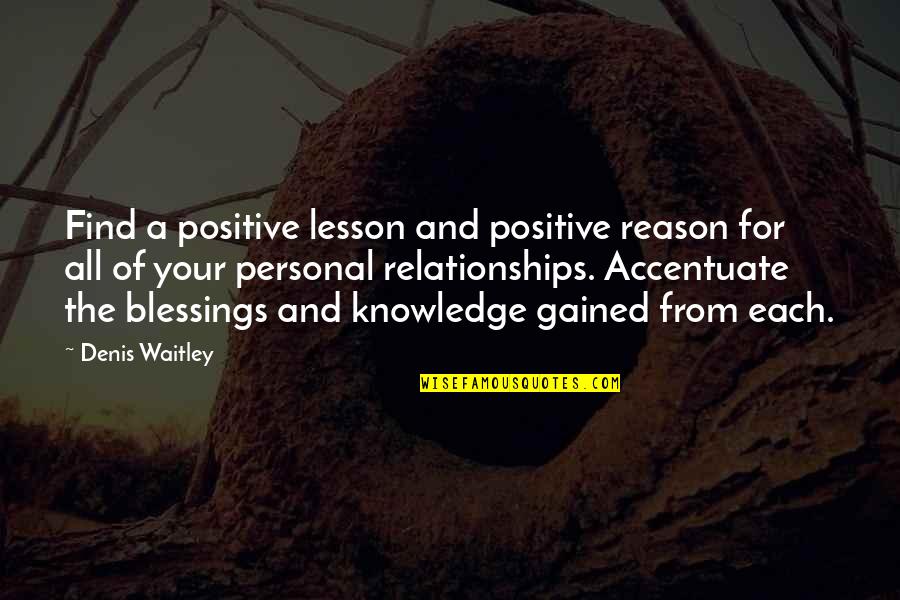 Blessing And Lessons Quotes By Denis Waitley: Find a positive lesson and positive reason for