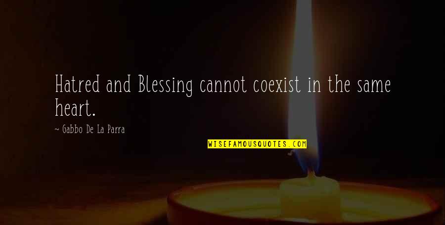 Blessing And Lessons Quotes By Gabbo De La Parra: Hatred and Blessing cannot coexist in the same