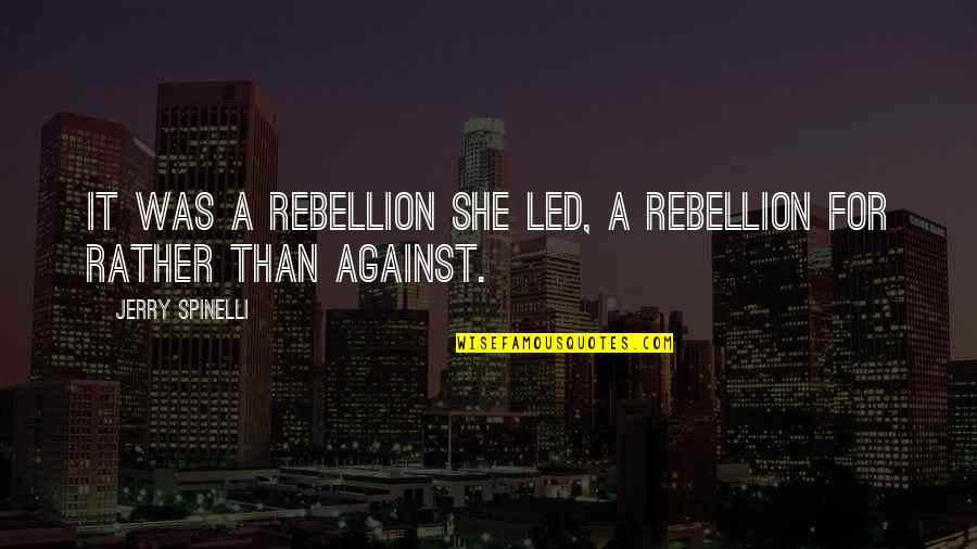 Blessing And Lessons Quotes By Jerry Spinelli: It was a rebellion she led, a rebellion