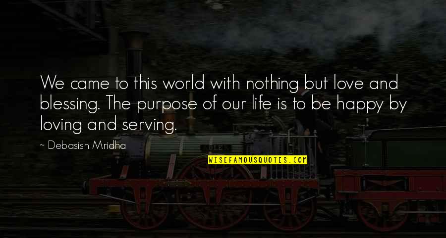 Blessing And Love Quotes By Debasish Mridha: We came to this world with nothing but