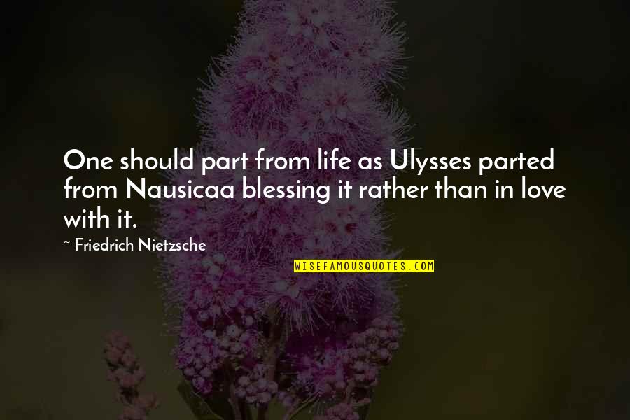 Blessing And Love Quotes By Friedrich Nietzsche: One should part from life as Ulysses parted