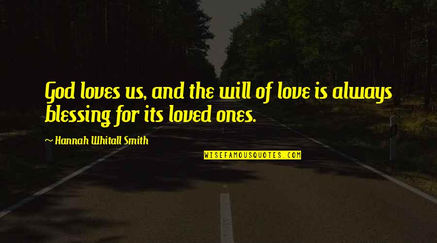 Blessing And Love Quotes By Hannah Whitall Smith: God loves us, and the will of love