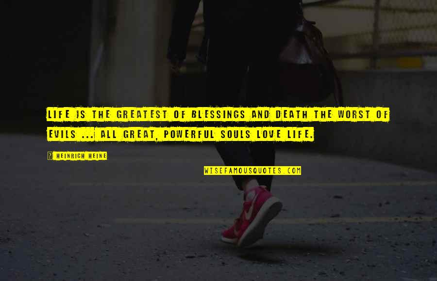 Blessing And Love Quotes By Heinrich Heine: Life is the greatest of blessings and death