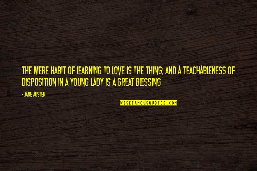 Blessing And Love Quotes By Jane Austen: The mere habit of learning to love is
