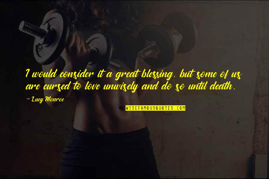 Blessing And Love Quotes By Lucy Monroe: I would consider it a great blessing, but