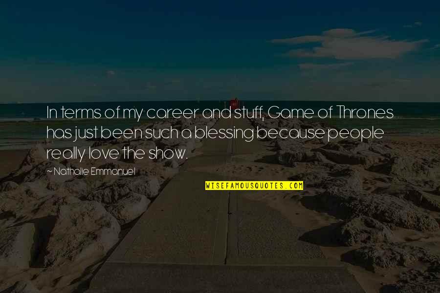 Blessing And Love Quotes By Nathalie Emmanuel: In terms of my career and stuff, Game