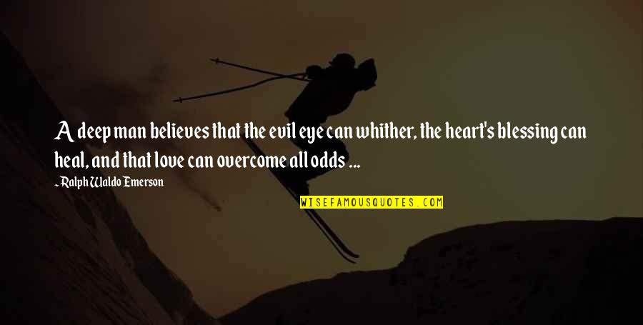 Blessing And Love Quotes By Ralph Waldo Emerson: A deep man believes that the evil eye