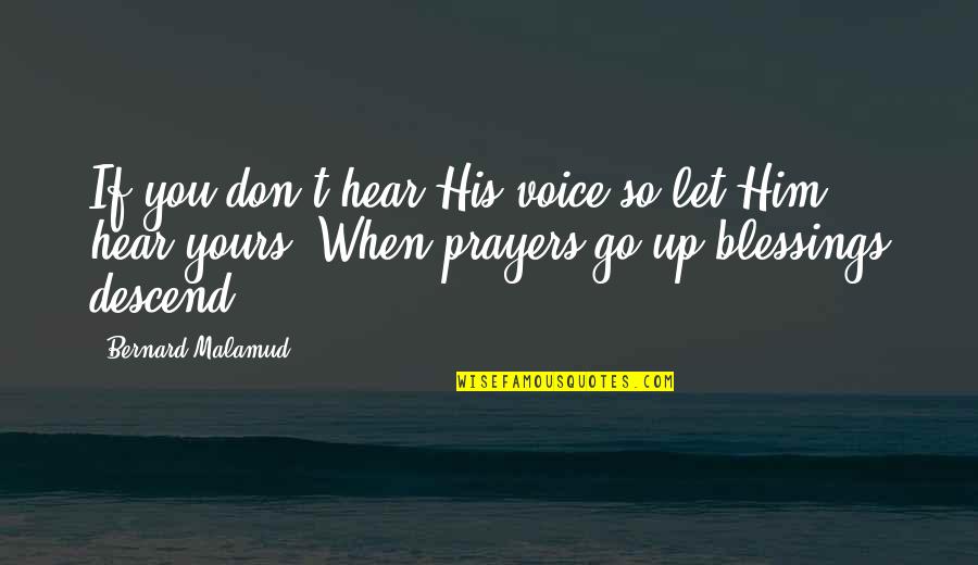 Blessing And Prayer Quotes By Bernard Malamud: If you don't hear His voice so let Blessing And Prayer Quotes By Bernard Malamud: If you don't hear His voice so let