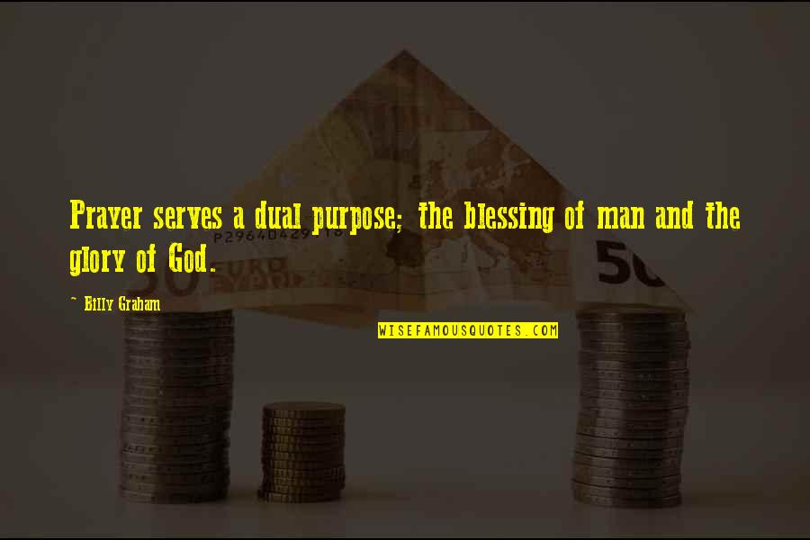 Blessing And Prayer Quotes By Billy Graham: Prayer serves a dual purpose; the blessing of