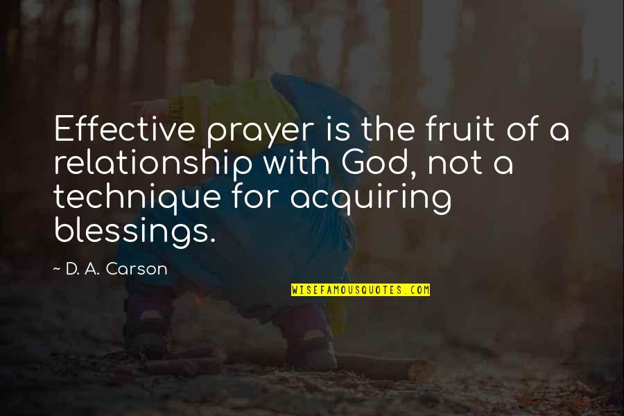 Blessing And Prayer Quotes By D. A. Carson: Effective prayer is the fruit of a relationship Blessing And Prayer Quotes By D. A. Carson: Effective prayer is the fruit of a relationship