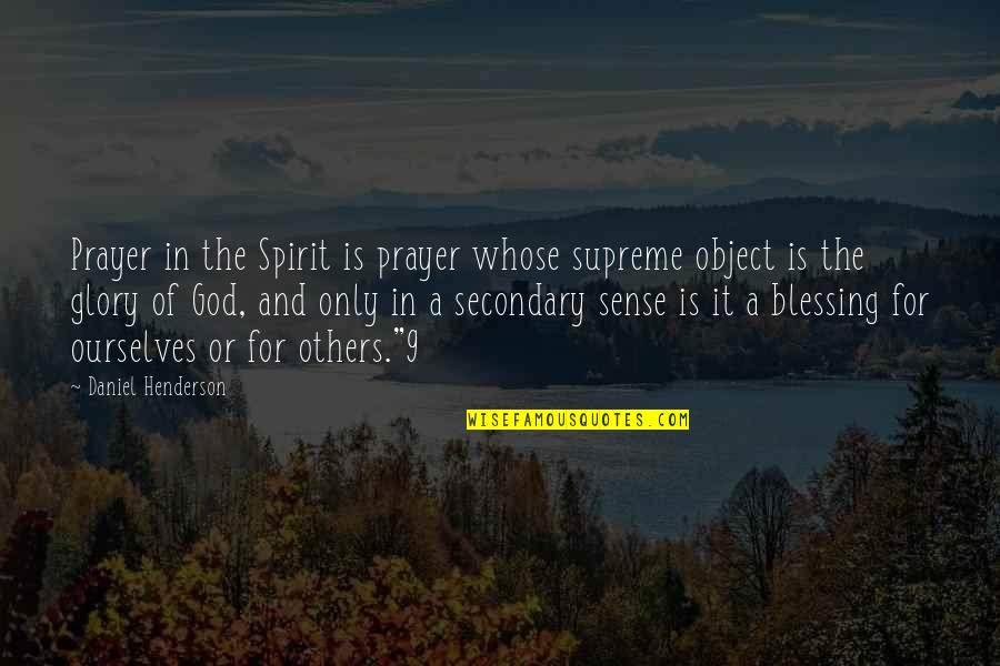 Blessing And Prayer Quotes By Daniel Henderson: Prayer in the Spirit is prayer whose supreme Blessing And Prayer Quotes By Daniel Henderson: Prayer in the Spirit is prayer whose supreme
