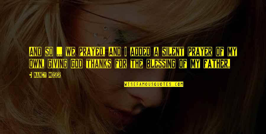 Blessing And Prayer Quotes By Nancy Moser: And so ... we prayed. And I added Blessing And Prayer Quotes By Nancy Moser: And so ... we prayed. And I added
