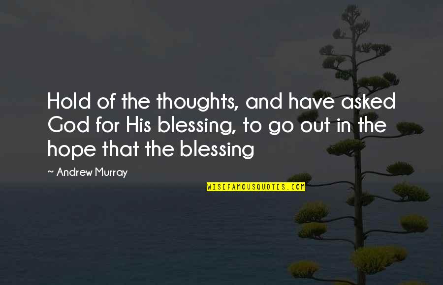 Blessing And Quotes By Andrew Murray: Hold of the thoughts, and have asked God