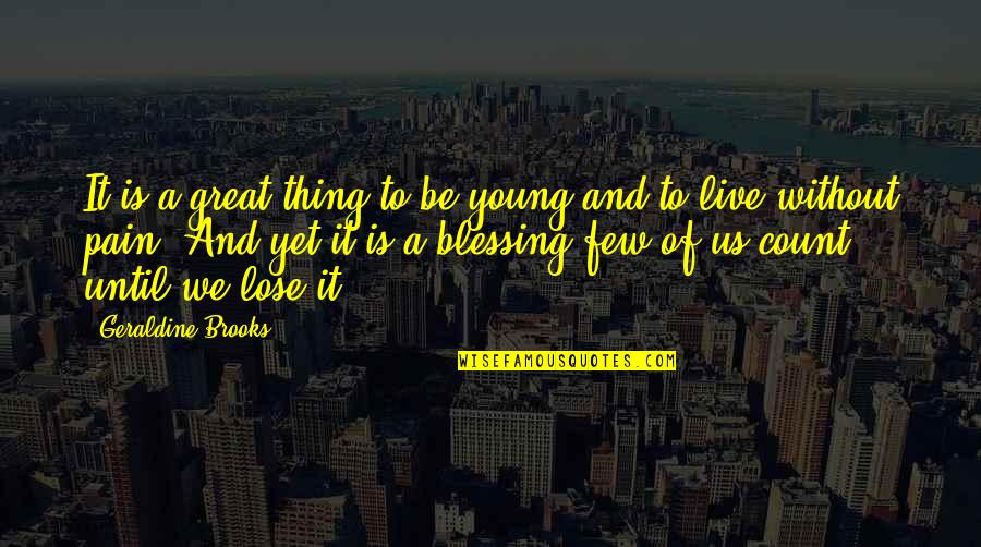 Blessing And Quotes By Geraldine Brooks: It is a great thing to be young