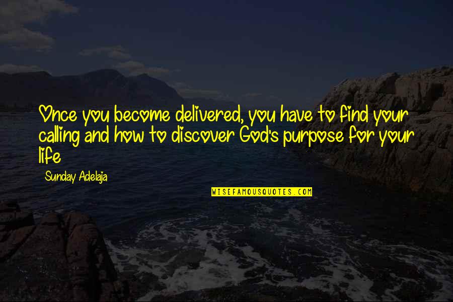 Blessing And Quotes By Sunday Adelaja: Once you become delivered, you have to find