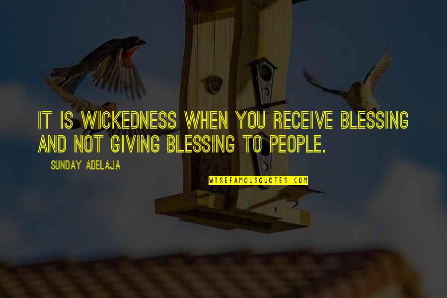 Blessing And Quotes By Sunday Adelaja: It is wickedness when you receive blessing and