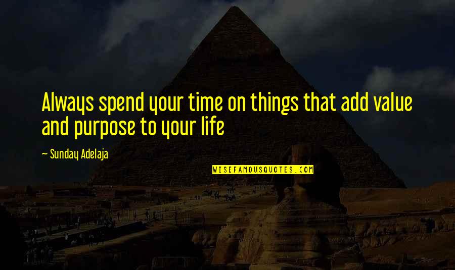 Blessing And Quotes By Sunday Adelaja: Always spend your time on things that add